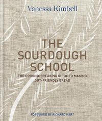 Cover image for The Sourdough School: The ground-breaking guide to making gut-friendly bread