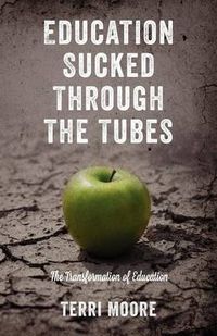 Cover image for Education Sucked Through The Tubes: The Transformation of Education