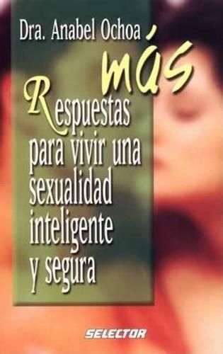 Cover image for Mas Respuestas Para Vivir Una Sexualidad Inteligente y Segura