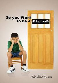 Cover image for So You Want to Be a Principal?