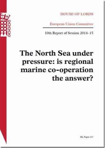 The North Sea under pressure: is regional marine co-operation the answer?, 10th report of session 2014-15