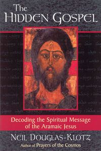 Cover image for The Hidden Gospel: Decoding the Spiritual Message of the Aramaic Jesus