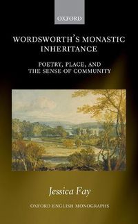 Cover image for Wordsworth's Monastic Inheritance: Poetry, Place, and the Sense of Community