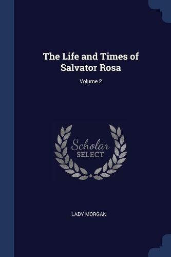 Cover image for The Life and Times of Salvator Rosa; Volume 2