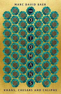 Cover image for The Ottomans: Khans, Caesars and Caliphs