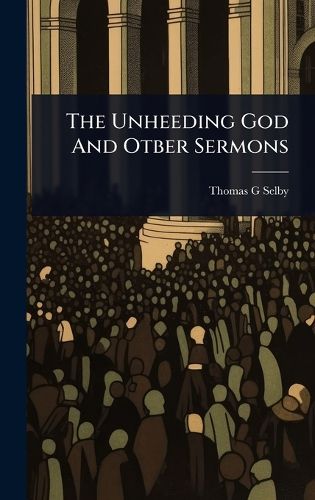 Cover image for The Unheeding God And Otber Sermons