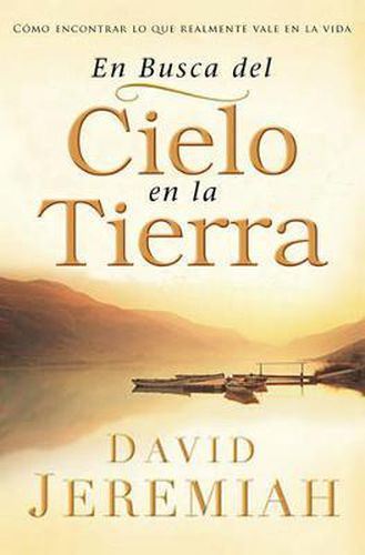 Cover image for En Busca del Cielo En La Tierra: Como Encontrar Lo Que Realmente Vale En La Vida