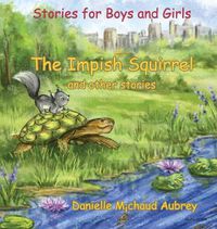 Cover image for The Impish Squirrel and other stories: Stories for Boys and Girls