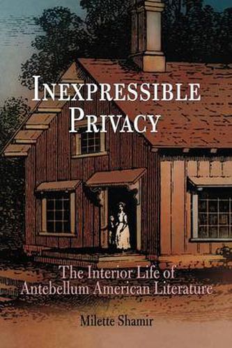 Cover image for Inexpressible Privacy: The Interior Life of Antebellum American Literature