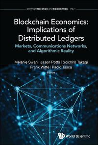 Cover image for Blockchain Economics: Implications Of Distributed Ledgers - Markets, Communications Networks, And Algorithmic Reality