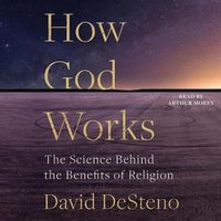 Cover image for How God Works: The Science Behind the Benefits of Religion