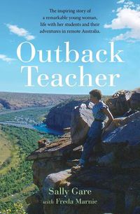 Cover image for Outback Teacher: The inspiring story of a remarkable young woman, life with her students and their adventures in remote Australia