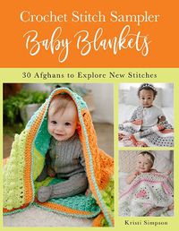Cover image for Crochet Stitch Sampler Baby Blankets: 30 Afghans to Explore New Stitches