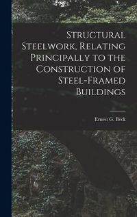 Cover image for Structural Steelwork, Relating Principally to the Construction of Steel-Framed Buildings