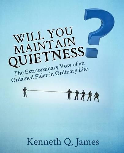 Cover image for Will You Maintain Quietness? The Extraordinary Vow of an Ordained Elder in Ordinary Life.