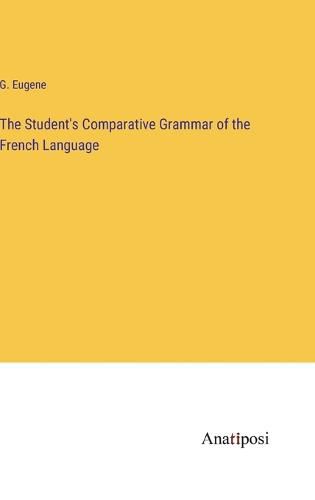 Cover image for The Student's Comparative Grammar of the French Language