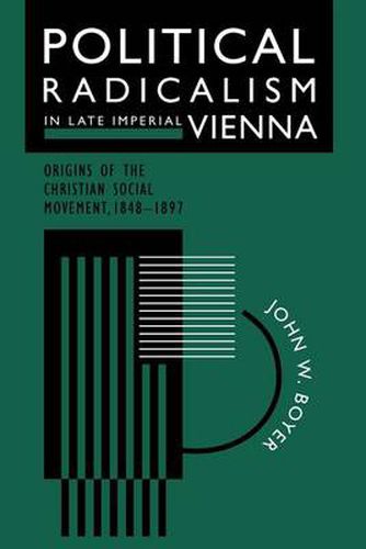 Cover image for Political Radicalism in Late Imperial Vienna: Origins of the Christian Social Movement, 1848-97