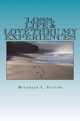 Cover image for Loss, Life, & Love Thru My Experiences