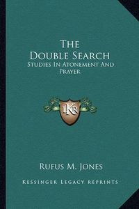 Cover image for The Double Search: Studies in Atonement and Prayer