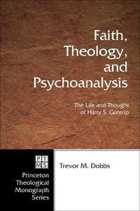 Cover image for Faith, Theology, and Psychoanalysis: The Life and Thought of Harry S. Guntrip