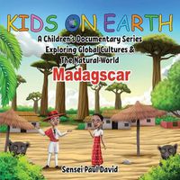 Cover image for Kids On Earth: A Children's Documentary Series Exploring Global Cultures and The Natural World: Madagascar