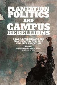 Cover image for Plantation Politics and Campus Rebellions: Power, Diversity, and the Emancipatory Struggle in Higher Education