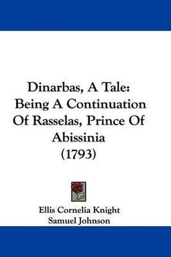 Cover image for Dinarbas, A Tale: Being A Continuation Of Rasselas, Prince Of Abissinia (1793)