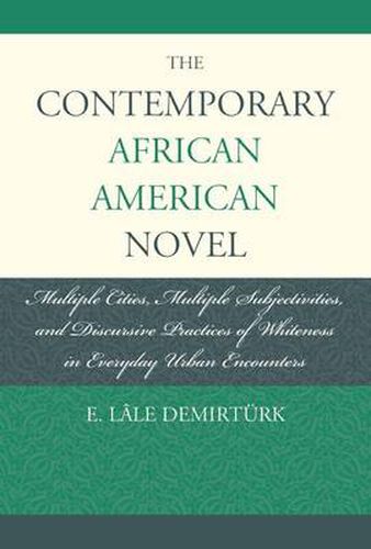 Cover image for The Contemporary African American Novel: Multiple Cities, Multiple Subjectivities, and Discursive Practices of Whiteness in Everyday Urban Encounters