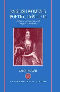 Cover image for English Women's Poetry, 1649-1714: Politics, Community, and Linguistic Authority