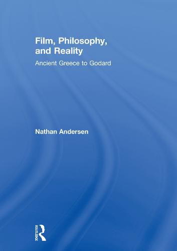 Cover image for Film, Philosophy, and Reality: Ancient Greece to Godard