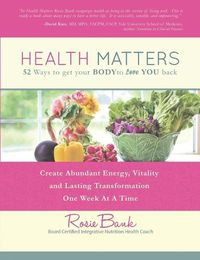 Cover image for Health Matters: Fifty-Two Ways to Get Your Body to Love You Back