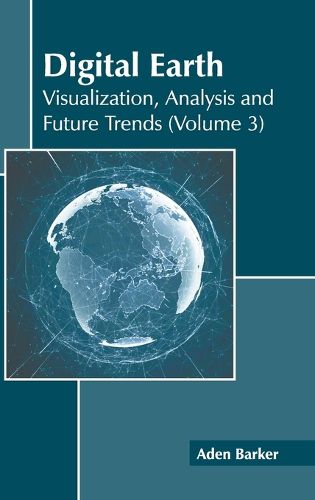 Cover image for Digital Earth: Visualization, Analysis and Future Trends (Volume 3)