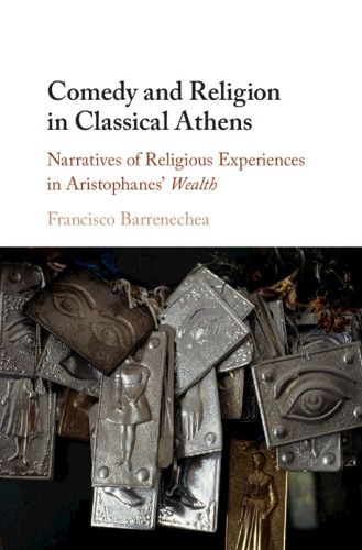 Cover image for Comedy and Religion in Classical Athens: Narratives of Religious Experiences in Aristophanes' Wealth