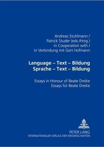 Language - Text - Bildung Sprache - Text - Bildung: Essays in Honour of Beate Dreike Essays Fuer Beate Dreike