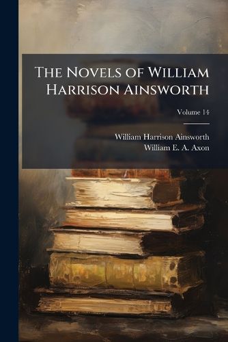Cover image for The Novels of William Harrison Ainsworth