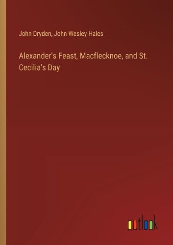 Alexander's Feast, Macflecknoe, and St. Cecilia's Day