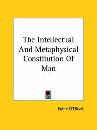 Cover image for The Intellectual and Metaphysical Constitution of Man