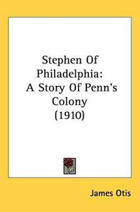 Cover image for Stephen of Philadelphia: A Story of Penn's Colony (1910)