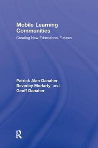 Cover image for Mobile Learning Communities: Creating New Educational Futures