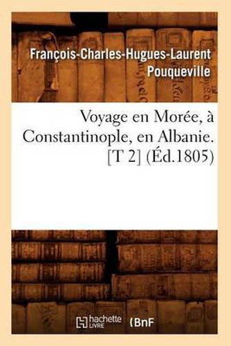 Voyage En Moree, A Constantinople, En Albanie. [T 2] (Ed.1805)