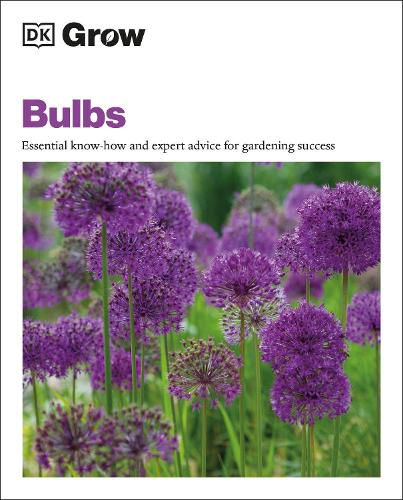Cover image for Grow Bulbs: Essential Know-how And Expert Advice For Gardening Success
