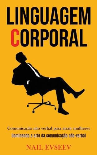 Cover image for Linguagem Corporal: Comunicacao nao verbal para atrair mulheres (Dominando a arte da comunicacao nao-verbal)