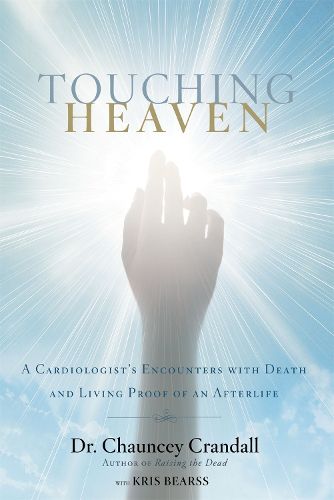 Cover image for Touching Heaven: A Cardiologist's Encounters with Death and Living Proof of an Afterlife