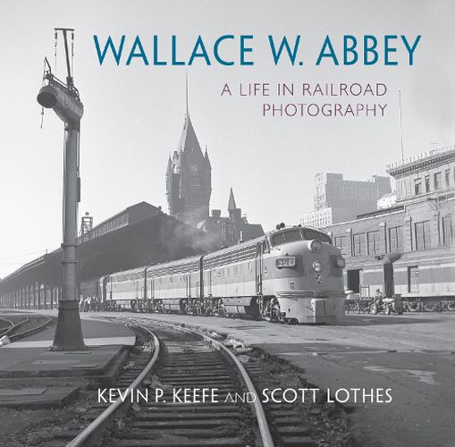 Wallace W. Abbey: A Life in Railroad Photography