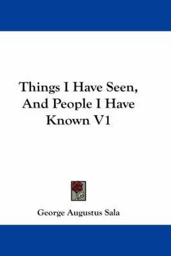 Things I Have Seen, and People I Have Known V1