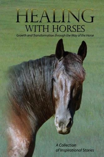 Cover image for Healing with Horses: Growth and Transformation through the Way of the Horse