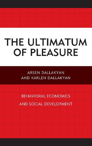 Cover image for The Ultimatum of Pleasure: Behavioral Economics and Social Development