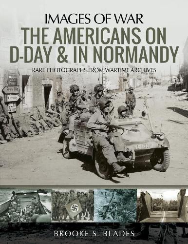 Cover image for The Americans on D-Day and in Normandy: Rare Photographs from Wartime Archives