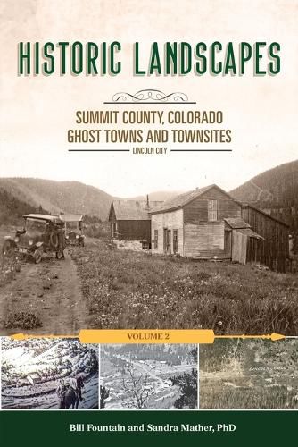 Cover image for Historic Landscapes Summit County, Colorado, Ghost Towns and Townsites Volume 2