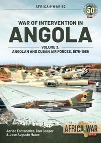 Cover image for War of Intervention in Angola, Volume 3: Angolan and Cuban Air Forces, 1975-1989